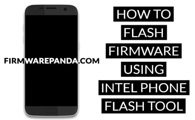 Flash Stock Firmware Intel Phone Flash Tool - How to Flash Stock ROM using Intel Phone Flash Tool